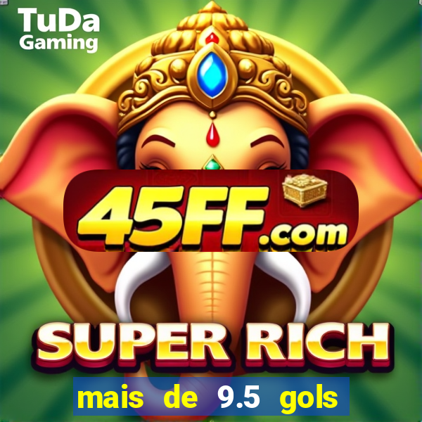 mais de 9.5 gols o que significa